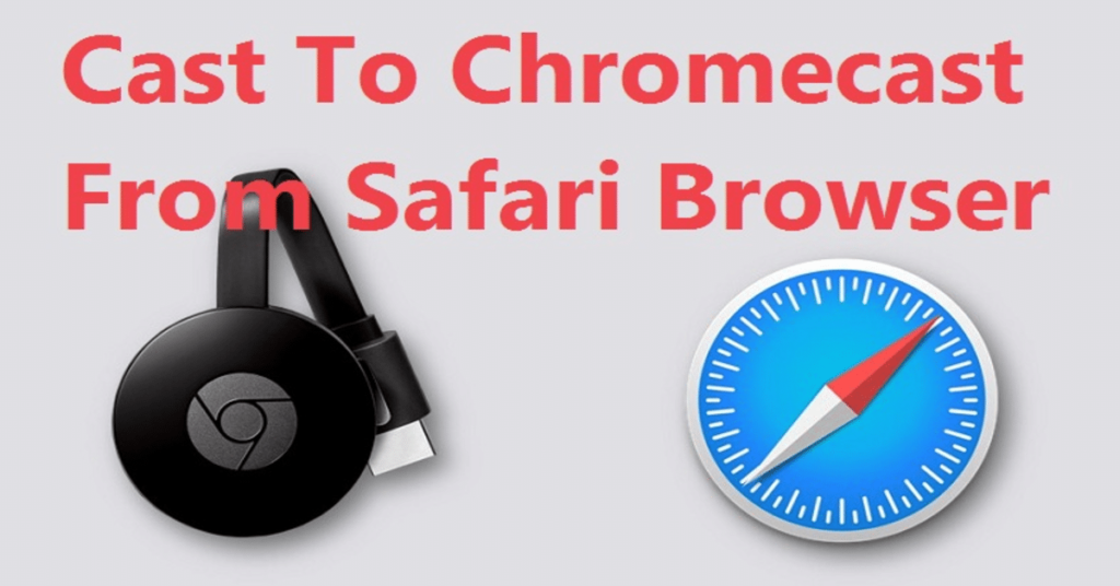 How To Cast And Setup Chromecast From Safari Browser?