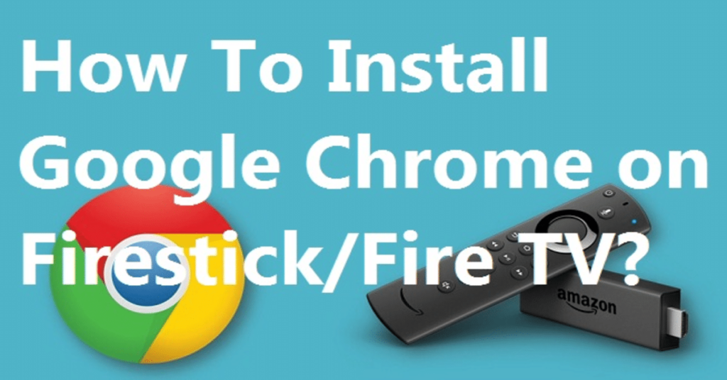 How To Install Google Chrome On Amazon Fire TV?